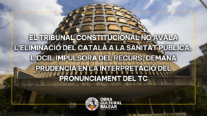 EL TRIBUNAL CONSTITUCIONAL NO AVALA L’ELIMINACIÓ DEL CATALÀ A LA SANITAT PÚBLICA. L’OCB, IMPULSORA DEL RECURS, DEMANA PRUDÈNCIA EN LA INTERPRETACIÓ DEL PRONUNCIAMENT DEL TC